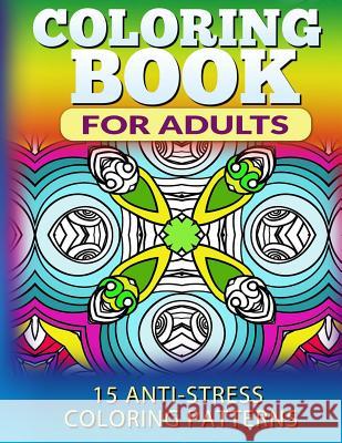 Coloring Book for Adults: 15 Anti-Stress Coloring Patterns Fat Robin Books 9781518786013 Createspace