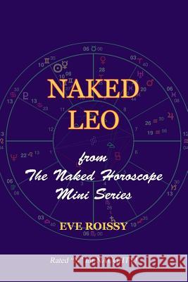 Naked Leo: from The Naked Horoscope Mini Series Roissy, Eve 9781518786297 Createspace Independent Publishing Platform