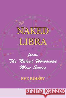 Naked Libra: from The Naked Horoscope Mini Series Roissy, Eve 9781518786334 Createspace Independent Publishing Platform