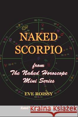 Naked Scorpio: from The Naked Horoscope Mini Series Roissy, Eve 9781518786341 Createspace Independent Publishing Platform