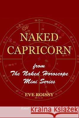 Naked Capricorn: from The Naked Horoscope Mini Series Roissy, Eve 9781518786396 Createspace Independent Publishing Platform