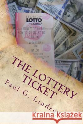 The Lottery Ticket Paul G. Lindsey 9781518788024 Createspace