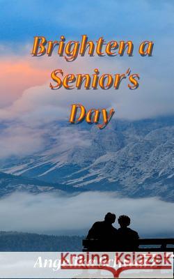 Brighten a Senior's Day: Fun poems and short stories for seniors to read or to be read to. Schwarz, Angelika 9781518788123