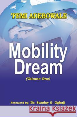 Mobility Dream: Volume One Femi Adebowale 9781518788277 Createspace