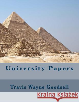 University Papers Travis Wayne Goodsell 9781518788635 Createspace