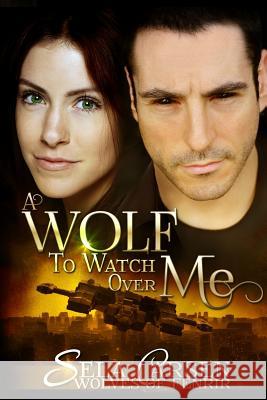 A Wolf To Watch Over Me Carsen, Sela 9781518788758 Createspace Independent Publishing Platform