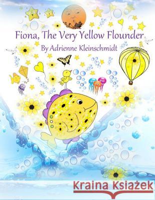 Fiona, The Very Yellow Flounder Kleinschmidt, Adrienne 9781518789359