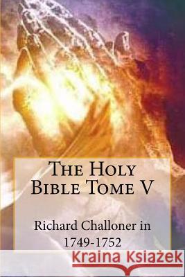 The Holy Bible Tome V M. Richard Challone M. G-Ph Ballin 9781518791406 Createspace