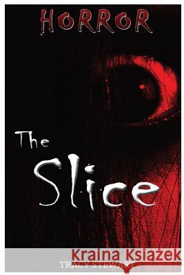 Horror: The Slice Tracy Stewart 9781518791956 Createspace