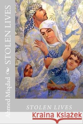 Stolen Lives Ahmed Miqdad 9781518792021 Createspace Independent Publishing Platform