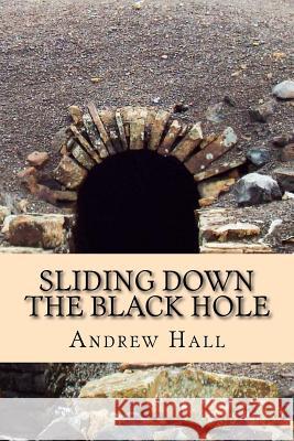 Sliding Down the Black Hole MR Andrew Hall 9781518792175