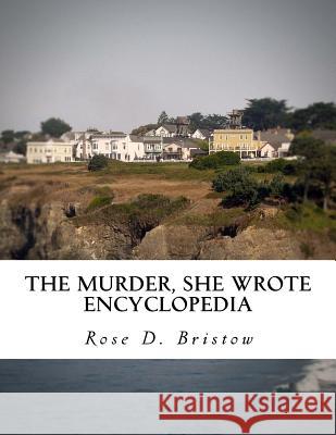 The Murder, She Wrote Encyclopedia Rose D. Bristow 9781518792663 Createspace