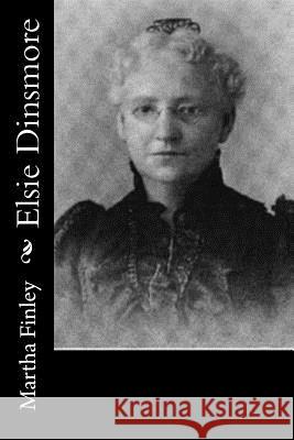 Elsie Dinsmore Martha Finley 9781518792687 Createspace