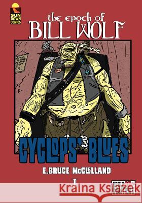 The Epoch of Bill Wolf I: Cyclops' Blues E. Bruce McClelland 9781518792977 Createspace Independent Publishing Platform
