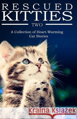 RESCUED KITTIES Two: A Collection of Heart-Warming Cat Stories Klassen, G. F. 9781518793547 Createspace