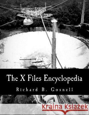 The X Files Encyclopedia Richard B. Gosnell 9781518793882 Createspace