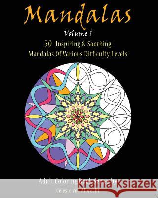 Mandalas: 50 Inspiring & Soothing Mandalas Of Various Difficulty Levels Von Albrecht, Celeste 9781518794452