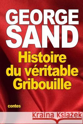 Histoire du véritable Gribouille: suivi de: La fauvette du docteur Sand, George 9781518794773