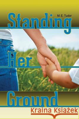 Standing Her Ground M. E. Tudor 9781518794872 Createspace Independent Publishing Platform