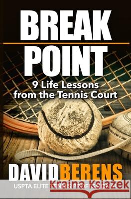 Break Point: 9 Life Lessons from the Tennis Court David F. Berens 9781518796906