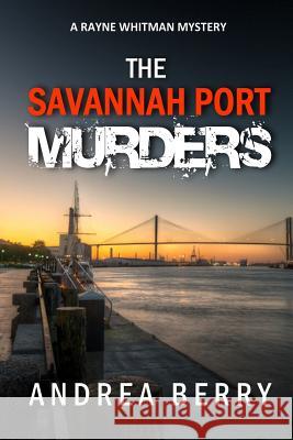 The Savannah Port Murders Andrea Berry 9781518797033 Createspace Independent Publishing Platform