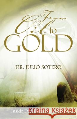 From Oil To Gold Sotero, Julio 9781518797477 Createspace Independent Publishing Platform