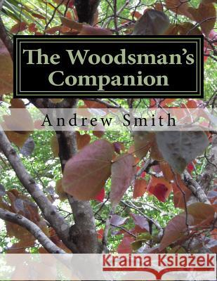 The Woodsman's Companion: Wild Edibles Cookbook Dr Andrew J. Smith 9781518797606 Createspace