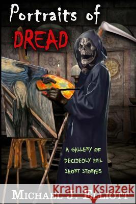 Portraits Of Dread: A Gallery Of Decidely Evil Short Stories Graphixz X. Designs 9781518798047 Createspace