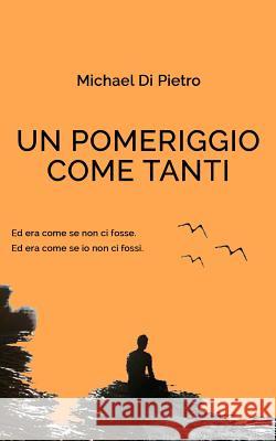 Un pomeriggio come tanti Di Pietro, Michael 9781518798214 Createspace Independent Publishing Platform