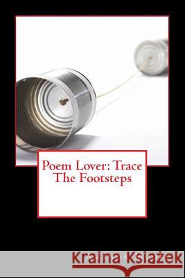 Poem Lover: Trace The Footsteps Amanda M. Moore 9781518798252 Createspace Independent Publishing Platform