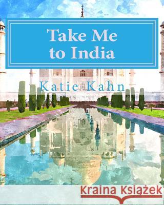 Take Me to India Katie Kahn 9781518799006