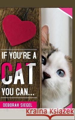 If You're a Cat You Can? Deborah Siegel 9781518799440