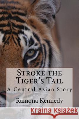 Stroke the Tiger's Tail Ramona Kennedy 9781518800245 Createspace