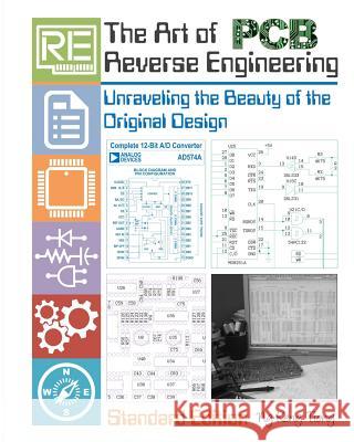 The Art of PCB Reverse Engineering (Standard Edition): Unravelling the Beauty of the Original Design MR Keng Tiong Ng 9781518800535