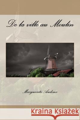 De la ville au Moulin Audoux, Marguerite 9781518800863 Createspace