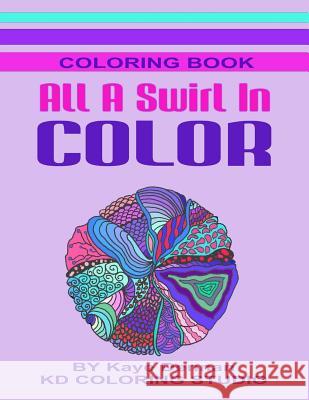 All A Swirl In Color: Coloring Book Full of Exciting Designs Dennan, Kaye 9781518802027