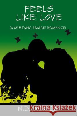 Feels Like Love: (A Mustang Prairie Romance) Jackson, N. D. 9781518802133 Createspace Independent Publishing Platform