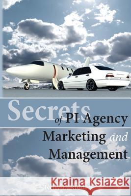 Secrets of PI Agency Marketing and Management Kelly E. Riddle 9781518803031 Createspace Independent Publishing Platform