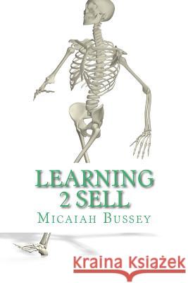 Learning 2 Sell: The Systematic Sales Person Micaiah Josiah Bussey 9781518803154 Createspace Independent Publishing Platform