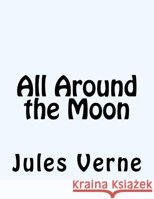 All Around the Moon Jules Verne 9781518803567
