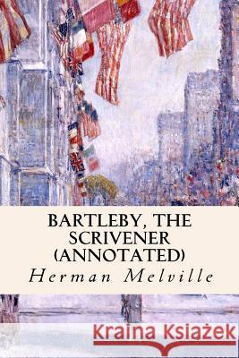 Bartleby, The Scrivener (annotated) Melville, Herman 9781518803949