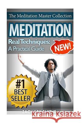 Meditation: Real Techniques to Relieve Stress, Improve Sleep and Achieve Happiness Zachary Blythe 9781518804502