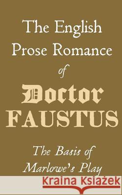 The English Prose Romance of Doctor Faustus P. R 9781518804977 Createspace