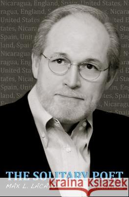 The Solitary Poet Max L. Lacayo 9781518805189 Createspace