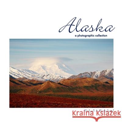 Alaska: A Photographic Collection Kimberli a. Bindschatel 9781518807282