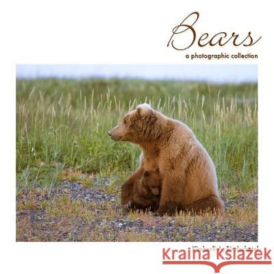 Bears: A Photographic Collection Kimberli a. Bindschatel 9781518807428