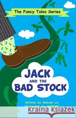 Jack and the Bad Stock: A Fancy Tale Weecee                                   Muggins 9781518807855 Createspace Independent Publishing Platform