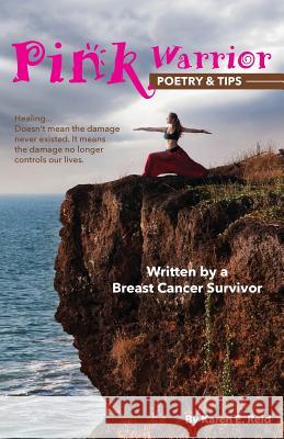 Pink Warrior: Poetry & Tips Karen E. Reid 9781518808210