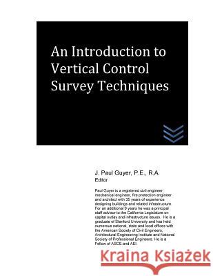 An Introduction to Vertical Control Survey Techniques J. Paul Guyer 9781518810213 Createspace