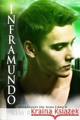 Inframundo (Guardianes Del Alma Libro 4) Richardson, Kim 9781518810473 Createspace